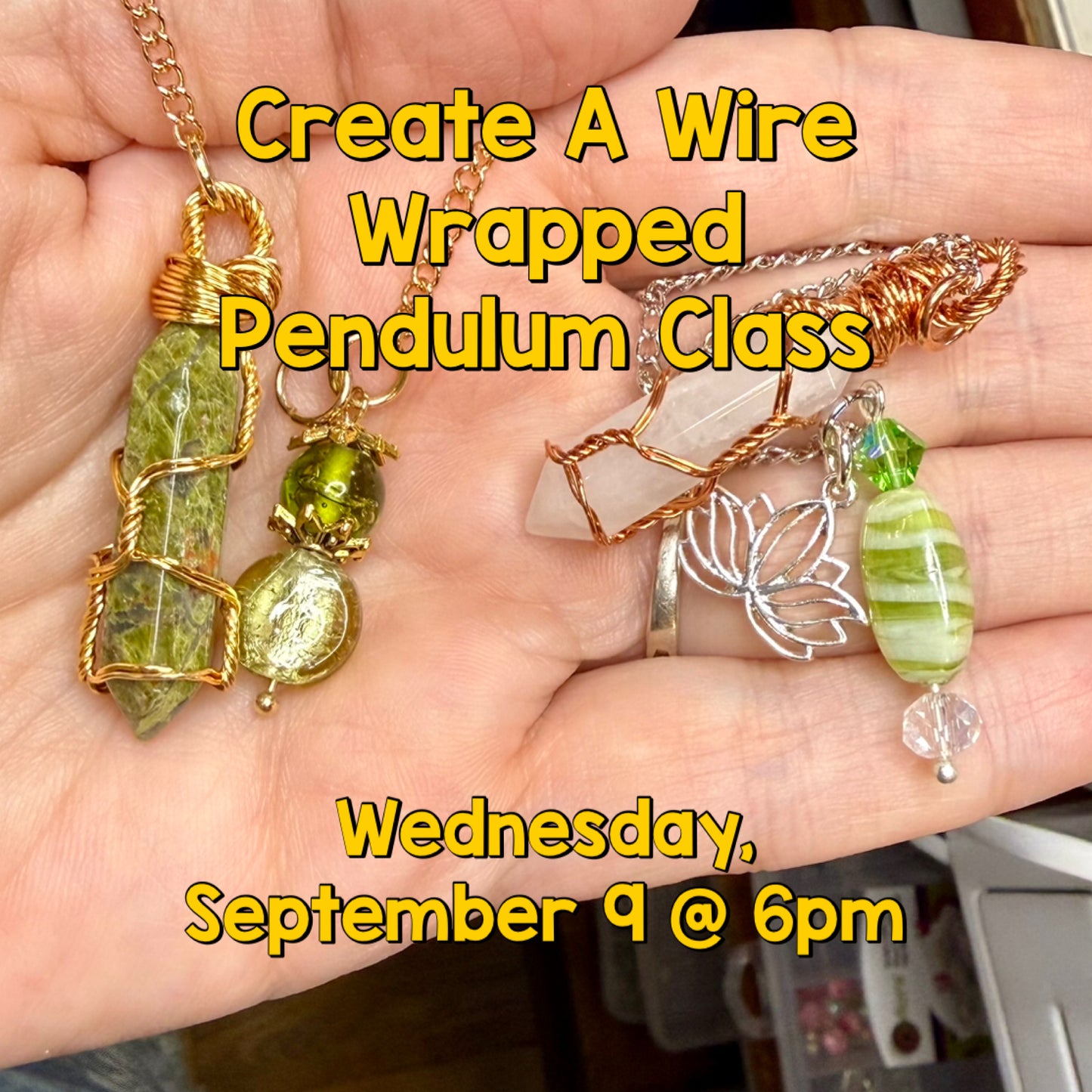 Create A Wire Wrapped Pendulum Class 9/6 @ 6pm